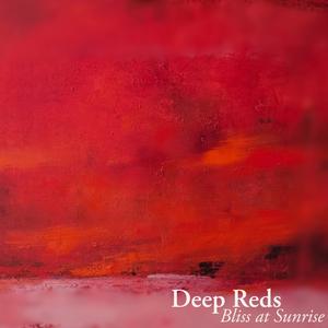 Deep Reds (Bliss at Sunrise)