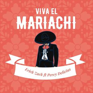 VIVA EL MARIACHI (ERICK ZACK) (feat. PERCY DELICIOUS)