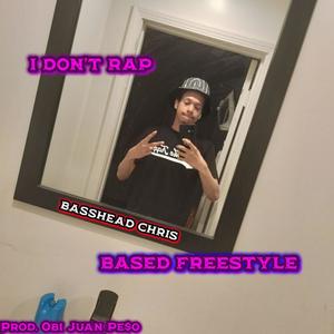 I DON'T RAP (BASED FREESTYLE)