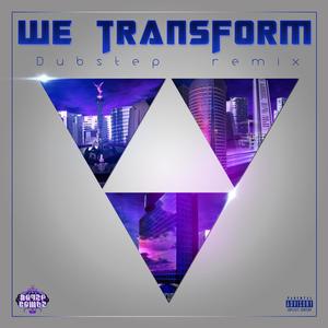 We Transform (Demnt Remix Dubstep|Explicit)