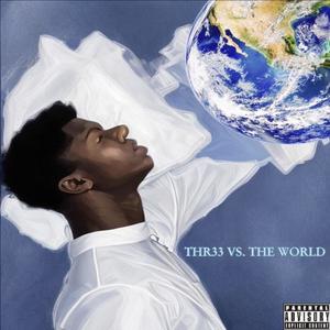 THR33 Vs. The World (Explicit)