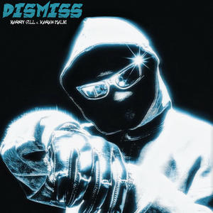 DISMISS (feat. KARAN MALHI & PROD BY 47) (Explicit)
