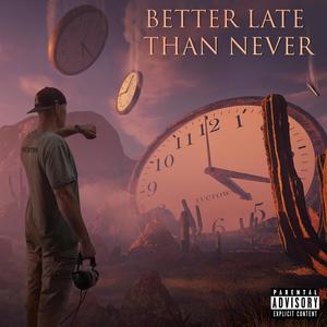 Better Late Than Never (Explicit)