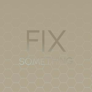 Fix Something