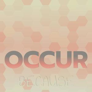 Occur Because