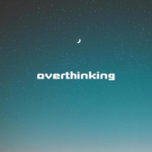 Overthinking