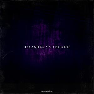 To Ashes and Blood