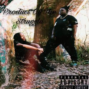 Product Of The Struggle (Explicit)