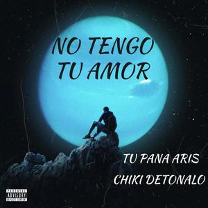 No Tengo Tu Amor (feat. Tu Pana Aris) (Explicit)