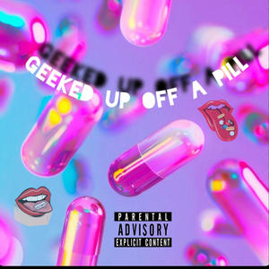 Geeked Up Off A Pill (Explicit)