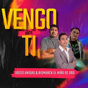 Vengo Ante Ti (feat. Bismarck el Niño de Oro)