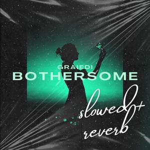 Bothersome (slow + reverb)