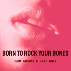 Born To Rock Your Bones (Explicit)