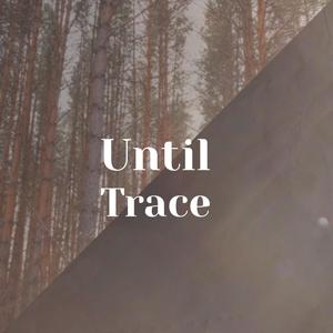 Until Trace