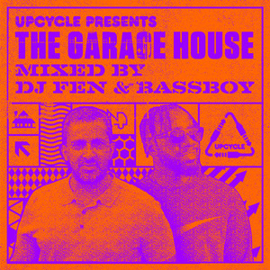 UpCycle presents The Garage House (Mixed by DJ Fen & Bassboy)