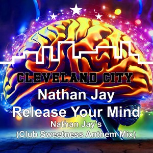 Release My Mind (Nathan Jay's Club Sweetness Anthem Mix)
