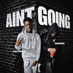 Aint Going (feat. HSM Yungbull) (Explicit)