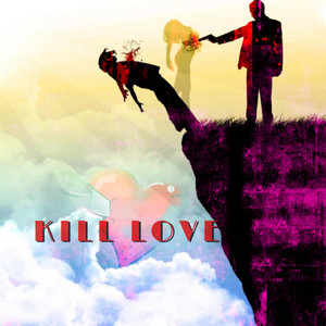KILL LOVE (Explicit)