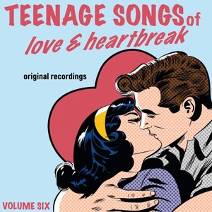 Teenage Songs of Love & Heartbreak, Vol. 6