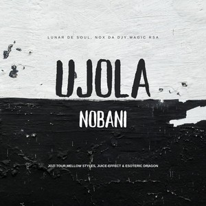 Ujola Nobani (feat. Jozi Tour, Mellow Styles, JUICE-EFFECT & Esoteric Dragon) (Explicit)