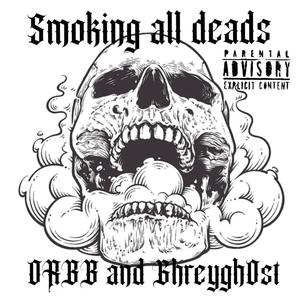 Smoking all deads! (feat. GhreyGh0st) [Explicit]