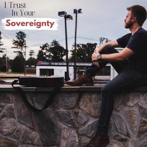 I Trust In Your Soverignty