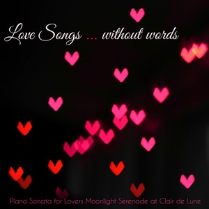 Love Songs...Without Words – Piano Sonata for Lovers Moonlight Serenade at Clair de Lune