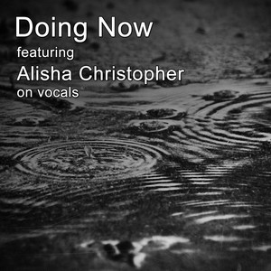 Doing Now (feat. Alisha Christopher)