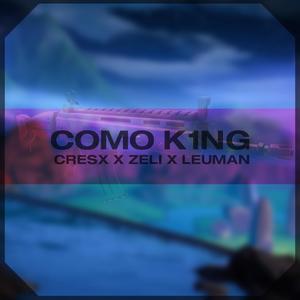 COMO K1NG(feat. Zeli & Leuman)