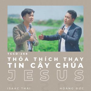 Thỏa Thích Thay Tin Cậy Chúa Jesus(feat. Hoàng Đức)