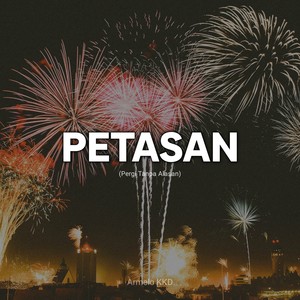 Petasan (Pergi Tanpa Alasan)