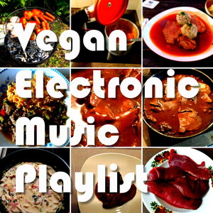 Vegan Electronic Music Playlist