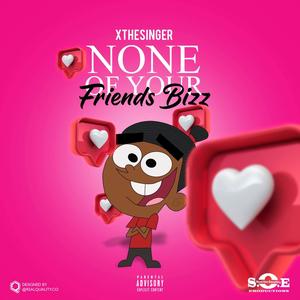 None Of Your Friends Bizz (Explicit)