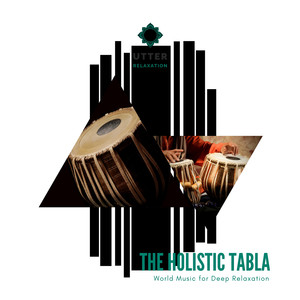 The Holistic Tabla: World Music for Deep Relaxation