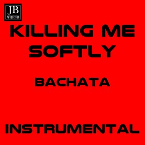 Killing Me Softly (Bachata Instrumental)