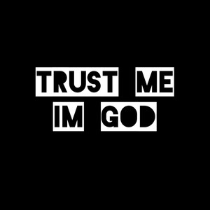 Trust Me I'm God