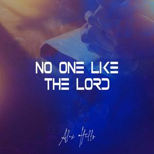 No One Like The Lord