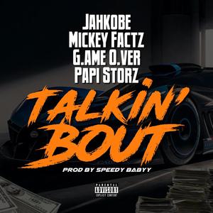 Talkin' Bout (feat. Mickey Factz, G.ame O.ver & Papi Storz) (Explicit)