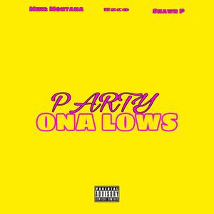 Party Ona Lows(feat. EscoUpp & Shawn P) (Explicit)