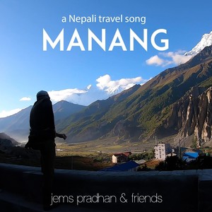 Manang: A Nepali Travel Song (feat. Prashant Tamrakar, Asmita Ranpal, Trichu Rai, Sita Tamang & Samarpan J Karki)