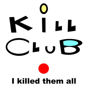 Kill Club I Killed Them All (Explicit)