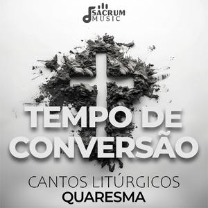 Tempo de Conversão - Cantos litúrgicos para Quaresma