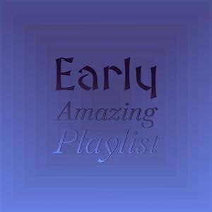 Early Amazing Playlist