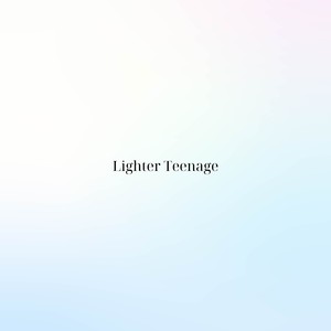 Lighter Teenage