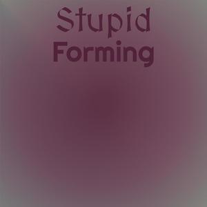 Stupid Forming