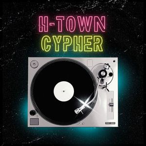 H-TOWN CYPHER