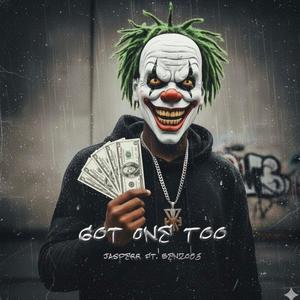 got one too (feat. Jasperr & Benzo) (Explicit)