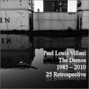 The Demos: A 25 Year Retrospective 1985 to 2010 By Paul Louis Villani (Explicit)