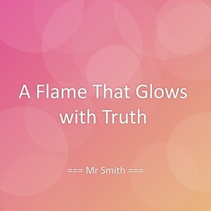 A Flame That Glows with Truth