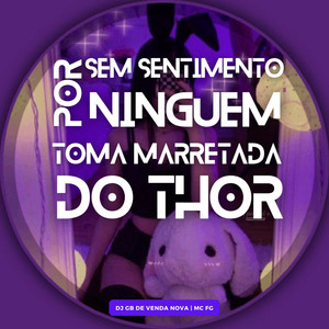 Sem Sentimento por Ninguém vs Toma Marretada do Thor (Explicit)